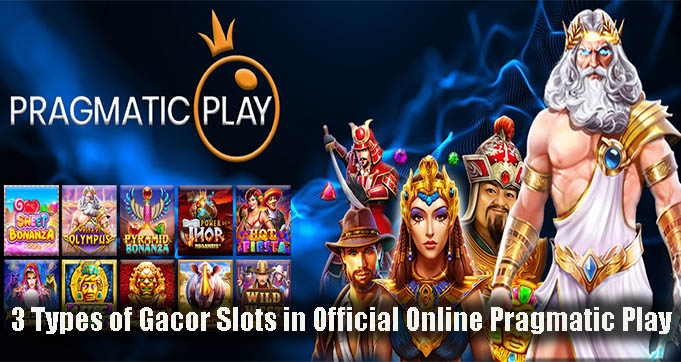 3 Types of Gacor Slots in Official Online Pragmatic Play