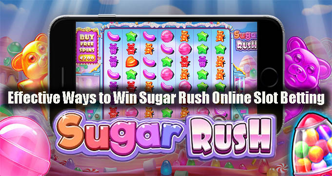 Effective Ways to Win Sugar Rush Online Slot Betting