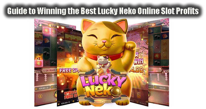 Guide to Winning the Best Lucky Neko Online Slot Profits