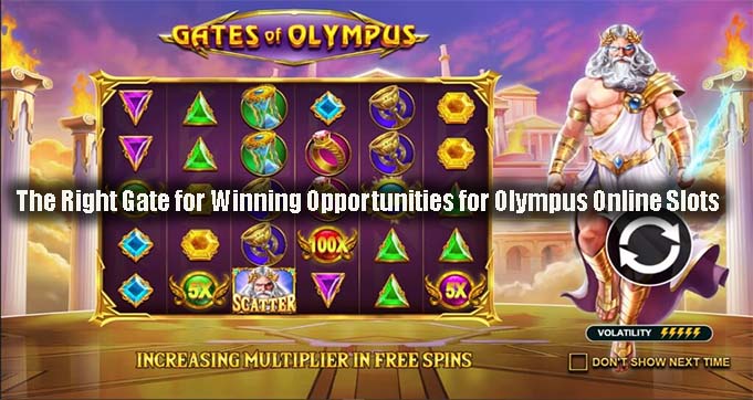 The Right Gate for Winning Opportunities for Olympus Online Slots